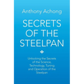 Secrets of the Steelpan: Unlocking the Secrets of the Science, Technology, Tuning of the Steelpan - Paperback