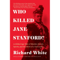 Who Killed Jane Stanford?: A Gilded Age Tale of Murder, Deceit, Spirits and the Birth of a University - Paperback