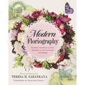 Modern Floriography: Flowers, Gardens, and Gifts Inspired by the Language of Flowers - Hardcover