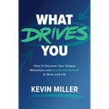 What Drives You: How to Discover Your Unique Motivators and Accelerate Growth in Work and Life - Hardcover