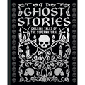 Ghost Stories: Chilling Tales of the Supernatural - Hardcover