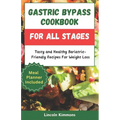 Gastric Bypass Cookbook for All Stages: Tasty and Healthy Bariatric-Friendly Recipes For Weight Loss - Paperback