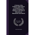 A Review of the Evidence Taken Before a Committee of the House of Commons in Relation to the State of Education in Manchester and Salford - Hardcover