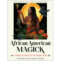 African American Magick: A Modern Grimoire for the Natural Home (Four Seasons of Rituals, Recipes, Hoodoo & Herbs) - Paperback