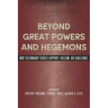 Beyond Great Powers and Hegemons: Why Secondary States Support, Follow, or Challenge - Paperback