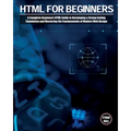 HTML For Beginners: A Complete Beginners HTML Guide to Developing a Strong Coding Foundation and Mastering the Fundamentals of Modern Web Design - Paperback