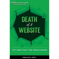 Death of A Website: Don't Make These 7 Killer Website Mistakes - Paperback