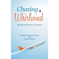 Chasing a Whirlwind: My Life and Career in Aviation - Hardcover