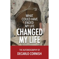 What Could Have Ended My Life Changed My Life: The Autobiography of Decarlo Cornish - Paperback