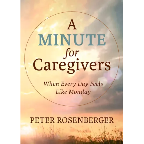 A Minute for Caregivers: When Everyday Feels Like Monday - Hardcover