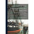 History of the American Negro and his Institutions; Volume 6 - Paperback