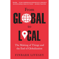 From Global to Local: The Making of Things and the End of Globalization - Paperback