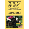 Excuses, Excuses! 100 Reasons Why Your Horse Lost the Race! - Paperback