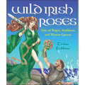 Wild Irish Roses: Tales of Brigits, Kathleens, and Warrior Queens - Paperback