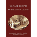 Vintage Recipes of the American Colonies: Cooking in America During the 18th Century - Paperback