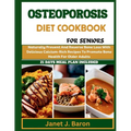 Osteoporosis Diet Cookbook For Seniors: Naturally Prevent And Reverse Bone Loss With Delicious Calcium-Rich Recipes To Promote Bone Health For Older A - Paperback
