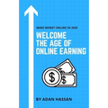 Welcome the Age of Online Earning: Make Money Online in 2020 - Easy and reliable to Earn Extra Passive Income - Paperback