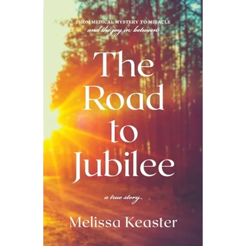 The Road to Jubilee: From Medical Mystery to the Joy in Between - Paperback