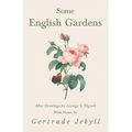Some English Gardens - After Drawings by George S. Elgood - With Notes by Gertrude Jekyll - Paperback