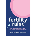 Fertility Rules: The Definitive Guide to Male and Female Reproductive Health - Paperback
