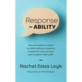 Response - ABILITY: How the Need to Unlock a Child's Ability to Respond Shapes the Way We Love, Care, Support, and Uplift. - Paperback
