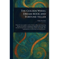 The Golden Wheel Dream-book and Fortune-teller - Paperback