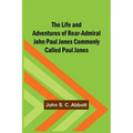 The Life and Adventures of Rear-Admiral John Paul Jones Commonly Called Paul Jones - Paperback