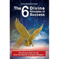 The 6 Divine Principles of Success: The Sacred Tree Of Life And The Secret Of Empire Builders - Paperback