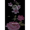Tales of the Trail: Short Stories of Western Life - Paperback