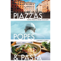 Piazzas, Popes, and Pasta: Notes from a Rome Sojourn - Paperback