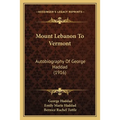 Mount Lebanon To Vermont: Autobiography Of George Haddad (1916) - Paperback