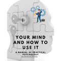 Your Mind and How to Use It - A Manual of Practical Psychology - Paperback