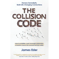 The Collision Code: Harness Serendipity, Build Life-Changing Connections. Unlock Possibilities, Spark Meaningful Relationships, and Transform Chance i - Paperback