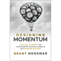 Designing Momentum: A Big Goal Blueprint for Transforming Everyday Moments Into Massive Success - Hardcover