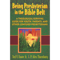 Being Presbyterian in the Bible Belt: A Theological Survival Guide for Youth, Parents, and Other Confused Presbyterians - Paperback