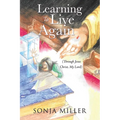 Learning to Live Again: (Through Jesus Christ, My Lord) - Paperback