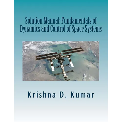 Solution Manual: Fundamentals of Dynamics and Control of Space Systems - Paperback
