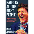 Hated by All the Right People: Tucker Carlson and the Unraveling of the Conservative Mind - Hardcover