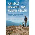 Animals, Diseases, and Human Health: Shaping Our Lives Now and in the Future - Hardcover