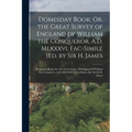 Domesday Book; Or, the Great Survey of England of William the Conqueror, A.D. Mlxxxvi. Fac-Simile [Ed. by Sir H. James: Domesday Book; Or, The Great S - Paperback