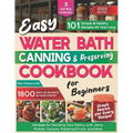 Easy Water Bath Canning & Preserving Cookbook for Beginners: 1800 Days of Simple, Healthy Recipes for Stocking Your Pantry with Jams, Pickles, Sauces, - Paperback