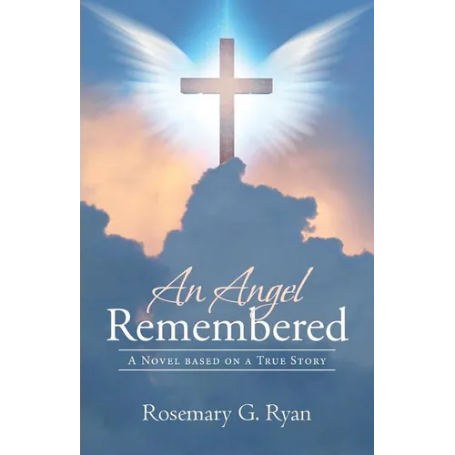 An Angel Remembered: A Novel based on a True Story - Paperback