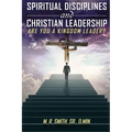 Spiritual Disciplines and Christian Leadership Are You A Kingdom Leader? - Paperback