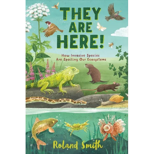 They Are Here!: How Invasive Species Are Spoiling Our Ecosystems - Hardcover