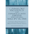 Counselors' Perception of and Experiences with Empathy When Treating Male IPV Victims: An Evidence-Based Paradigm to Mitigate Intimate Partner Violenc - Paperback