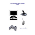 How to Really Beat Computer Games - Paperback