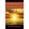 On Democracy: Essays on Principles Fundamental to American Government and the 2020 Presidential Election - Hardcover