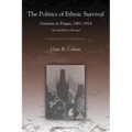 The Politics of Ethnic Survival: Germans in Prague, 1861-1914 - Paperback