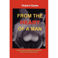 From the Heart of A Man: Stimulating Words of Wisdom, Truth and Inspiration - Paperback