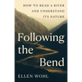 Following the Bend: How to Read a River and Understand Its Nature - Hardcover